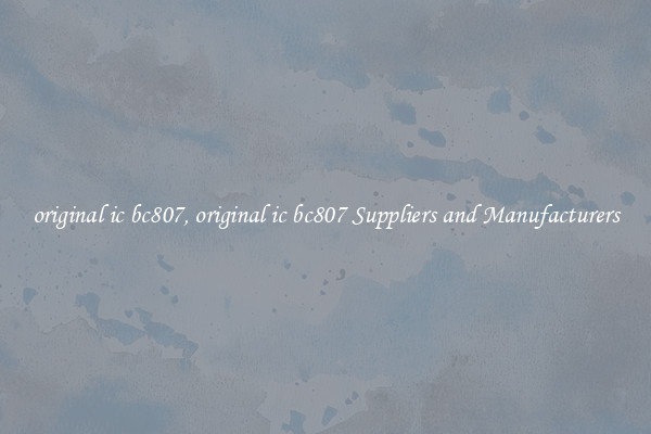 original ic bc807, original ic bc807 Suppliers and Manufacturers