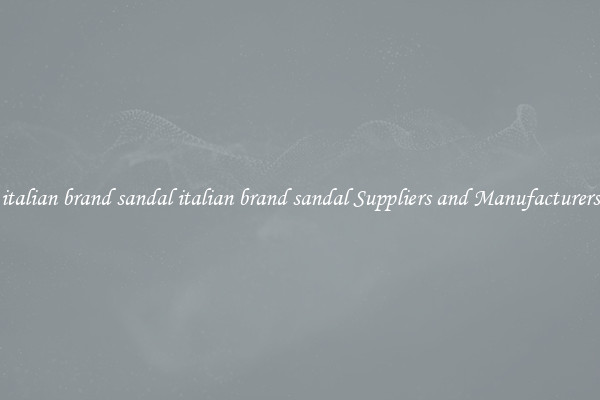 italian brand sandal italian brand sandal Suppliers and Manufacturers