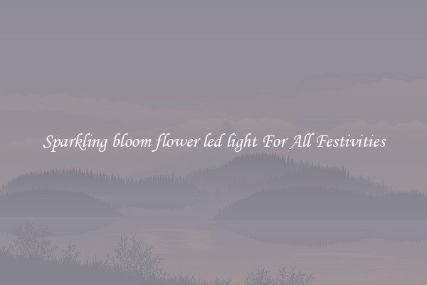 Sparkling bloom flower led light For All Festivities
