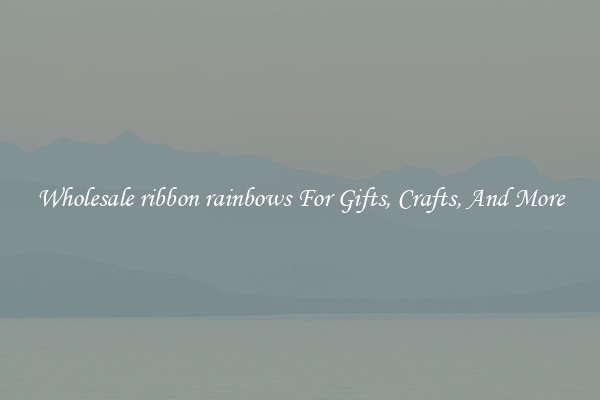 Wholesale ribbon rainbows For Gifts, Crafts, And More