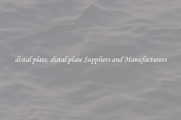 distal plate, distal plate Suppliers and Manufacturers