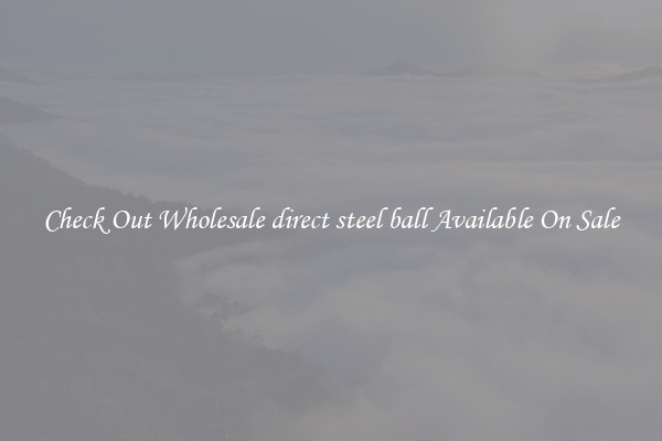 Check Out Wholesale direct steel ball Available On Sale