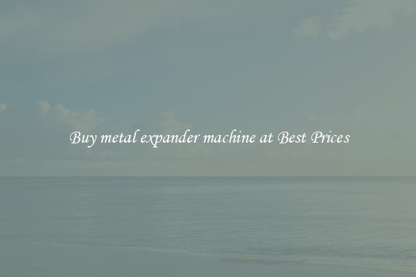 Buy metal expander machine at Best Prices