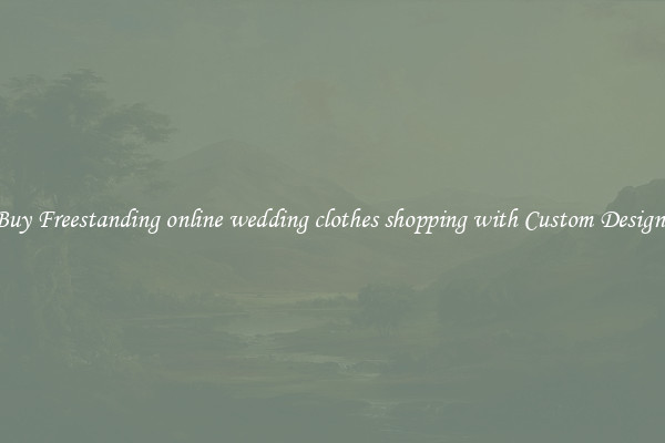 Buy Freestanding online wedding clothes shopping with Custom Designs