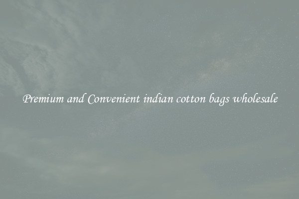 Premium and Convenient indian cotton bags wholesale