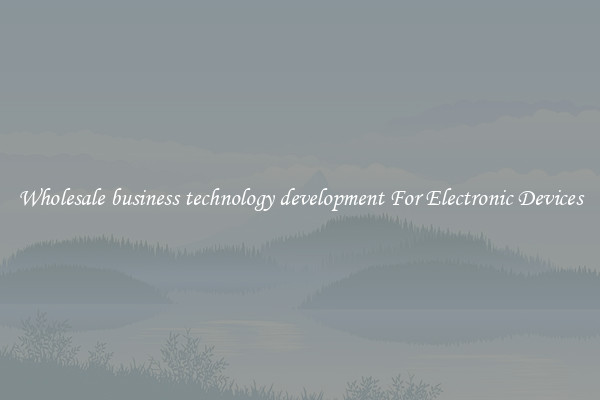 Wholesale business technology development For Electronic Devices