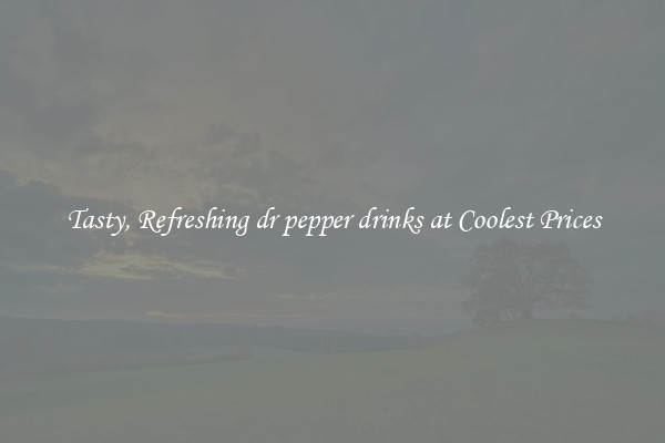 Tasty, Refreshing dr pepper drinks at Coolest Prices