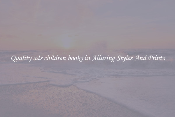 Quality ads children books in Alluring Styles And Prints