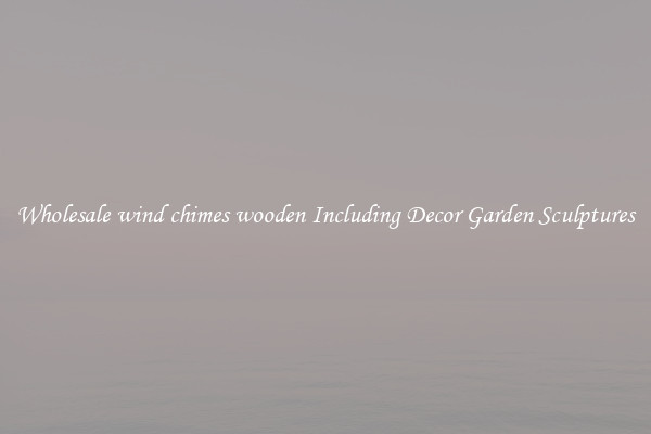 Wholesale wind chimes wooden Including Decor Garden Sculptures