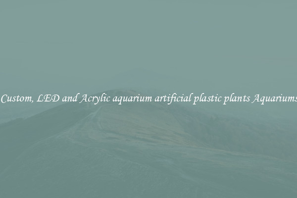 Custom, LED and Acrylic aquarium artificial plastic plants Aquariums