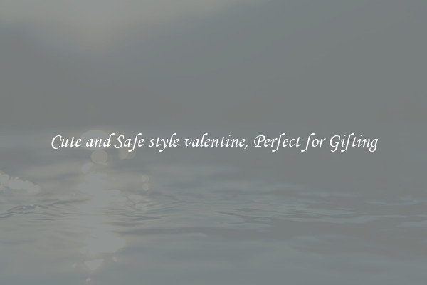 Cute and Safe style valentine, Perfect for Gifting