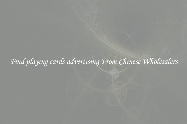 Find playing cards advertising From Chinese Wholesalers