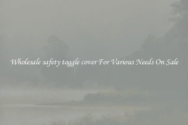 Wholesale safety toggle cover For Various Needs On Sale
