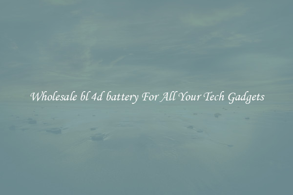 Wholesale bl 4d battery For All Your Tech Gadgets