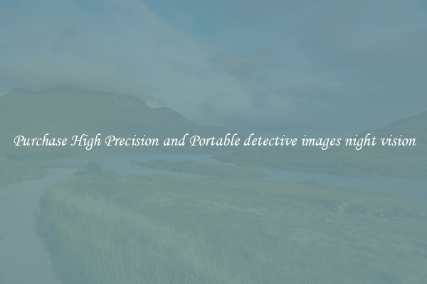 Purchase High Precision and Portable detective images night vision