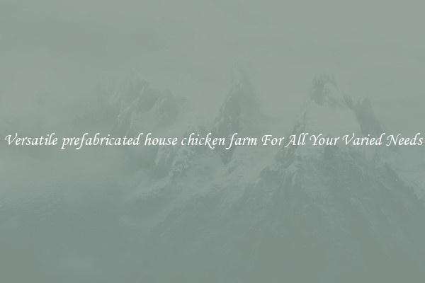 Versatile prefabricated house chicken farm For All Your Varied Needs