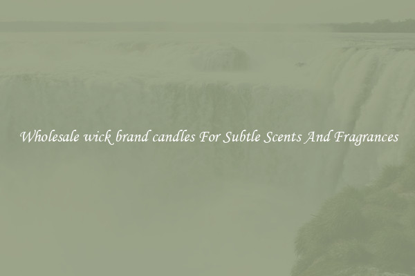 Wholesale wick brand candles For Subtle Scents And Fragrances