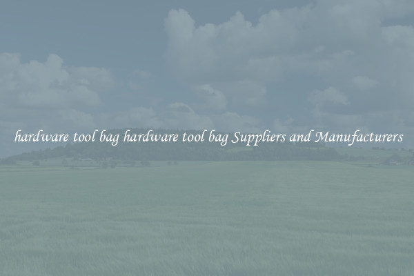 hardware tool bag hardware tool bag Suppliers and Manufacturers