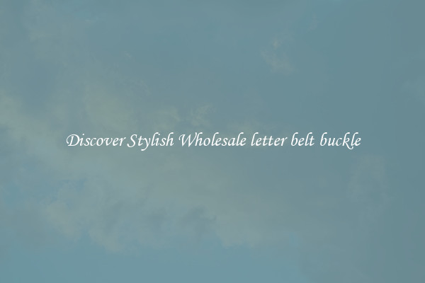 Discover Stylish Wholesale letter belt buckle